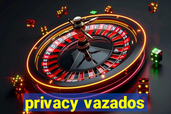 privacy vazados